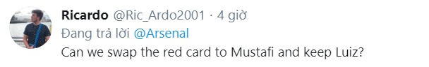 "Chúng ta có thể đổi thẻ đỏ cho Mustafi và giữ Luiz trên sân không?"