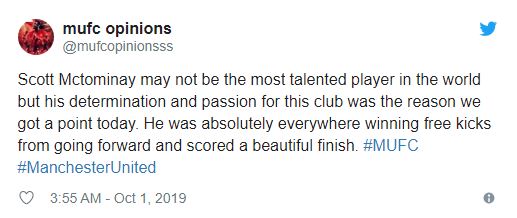 Scott Mctominay có thể không phải là cầu thủ tài năng nhất thế giới, nhưng quyết tâm và niềm đam mê của anh ấy vì câu lạc bộ này là lý do giúp chúng tôi có một điểm hôm nay. Cậu ấy chạy khắp sân, đem về những quả đá phạt, đưa bóng về phía trước và ghi bàn tuyệt vời.