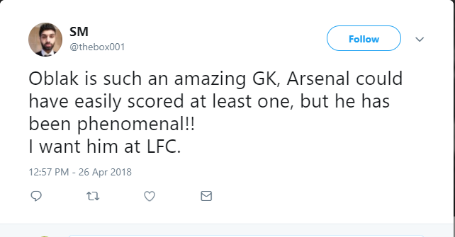 "Oblak là một thủ môn tuyệt vời, Arsenal có thể ghi àn thắng dễ dàng nhưng họ đã bị cản lại bởi sự phi thường của anh ấy. Tôi muốn Liverpool đưa Oblak về ngay."