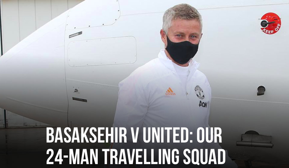 BASAKSEHIR V MAN UNITED: OUR 24-MAN TRAVELLING SQUAD without Alex Telles - Bóng Đá