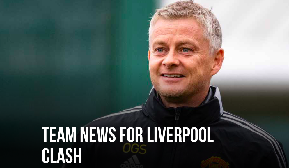Ole Gunnar Solskjaer updates Man Utd team news ahead of Liverpool clash - Bóng Đá