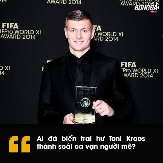 Ai đã biến trai hư Toni Kroos thành "soái ca" vạn người mê?