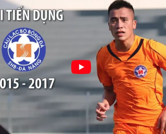Màn trình diễn của Bùi Tiến Dụng tại SHB Đà Nẵng | 2015 - 2017