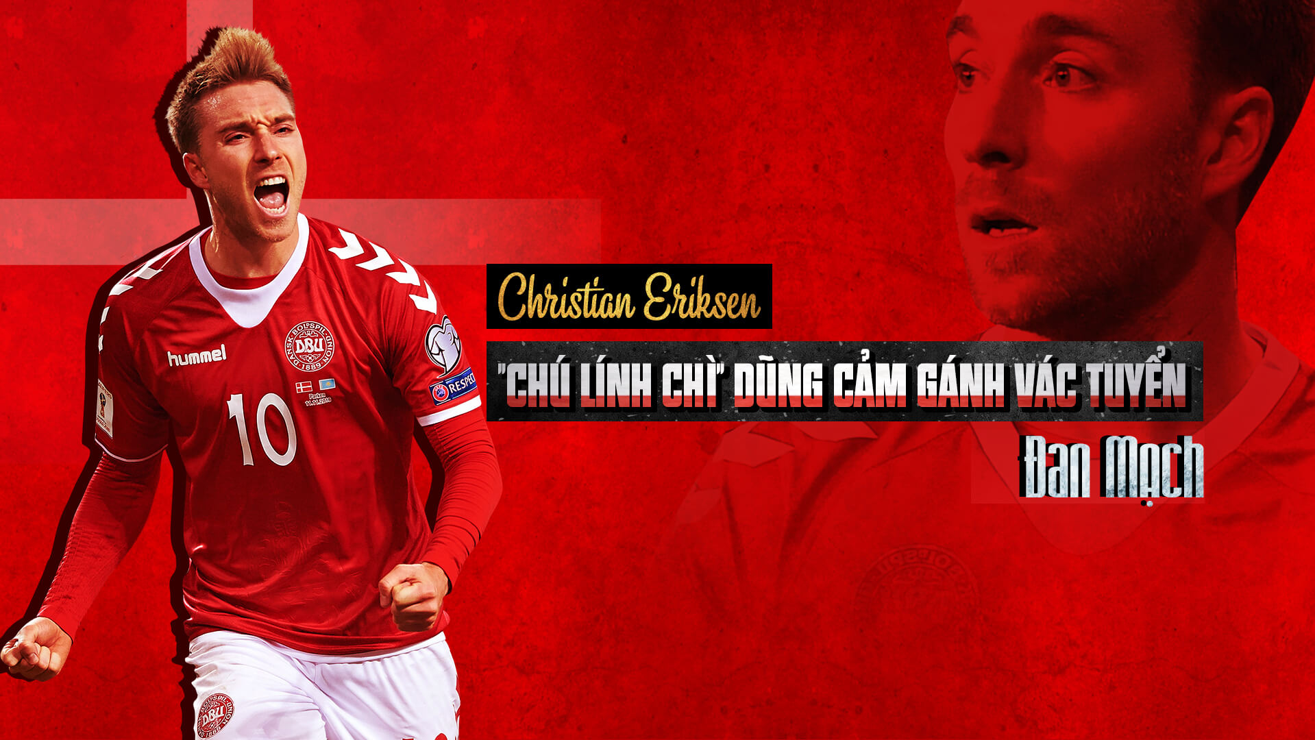 Christian Eriksen: "Chú lính chì" dũng cảm gánh vác tuyển Đan Mạch