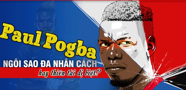 Paul Pogba: Ngôi sao đa nhân cách hay thiên tài dị biệt?