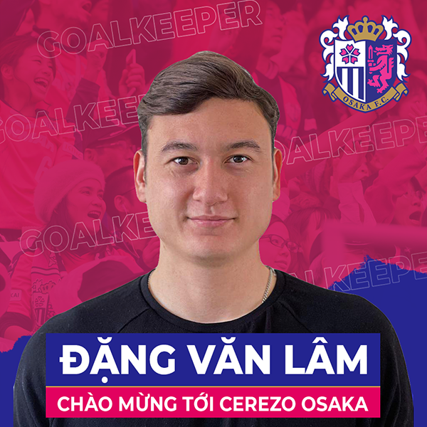 CHÍNH THỨC: Đặng Văn Lâm cập bến Cerezo Osaka, tạo nên cột mốc lịch sử tại J1-League