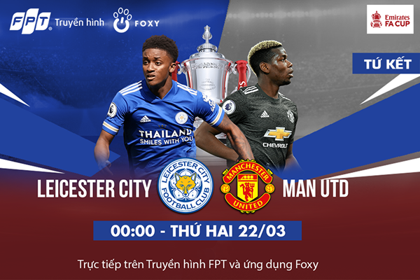 Tứ kết FA CUP: Leicester - Manchester United, Quỷ Đỏ đánh chiếm King Power?