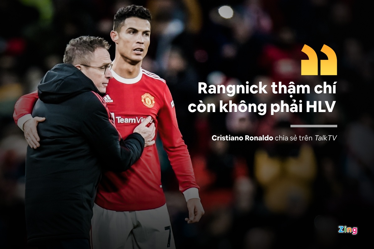 "Ralf Rangnick làm sao có thể dẫn dắt Man United khi ông ấy thậm chí còn không phải là một huấn luyện viên thực thụ. Trước đó, tôi chưa từng nghe đến tên ông ấy", Ronaldo lên tiếng chê bai thầy cũ. Trước phát ngôn của CR7, cựu huấn luyện viên tạm quyền của MU đáp lại với thái độ dửng dưng: "Đó là việc của Man United. Tôi đã rời câu lạc bộ lâu rồi".