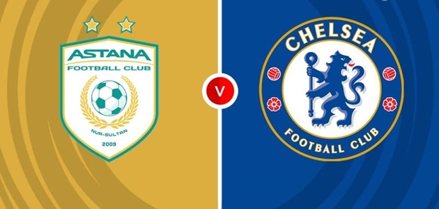 Nhận định Conference League - Astana vs Chelsea (22h30 ngày 12/12): Sức mạnh vượt trội; Tiếp đà thăng hoa