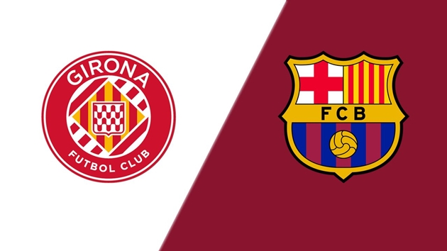 Girona vs Barca (21h15, 15/09): 5 bàn; Rửa lại mối hận