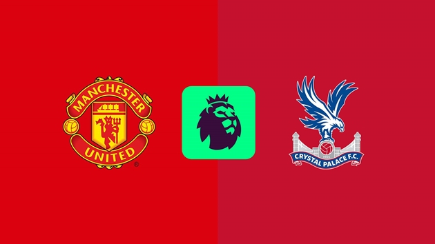 Nhận định Ngoại hạng Anh - Man Utd vs Crystal Palace (21h00 ngày 02/02): "Quỷ đỏ" tiếp đà chiến thắng