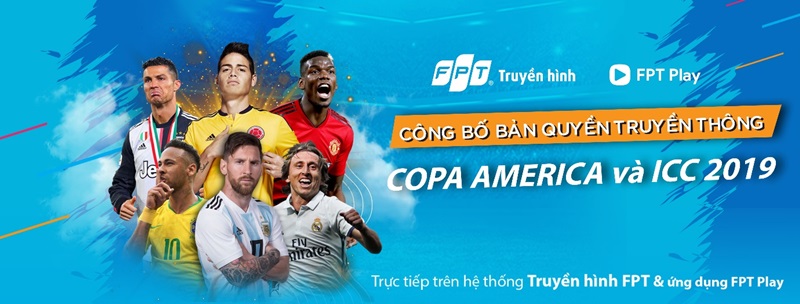 Truyền hình FPT và FPT Play công bố sở hữu bản quyền phát sóng Copa America 2019 và ICC - International Champions Cup 2019 - Bóng Đá