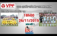 Trực tiếp U21 quốc tế 2015: U21 Việt Nam vs U21 HAGL