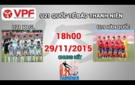 Trực tiếp U21 quốc tế 2015: U21 HAGL vs U19 Hàn Quốc