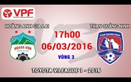 Trực tiếp V-League 2016: Hoàng Anh Gia Lai vs Than Quảng Ninh