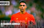 Trent Alexander-Arnold, tài năng trẻ đang gây sốt của Liverpool